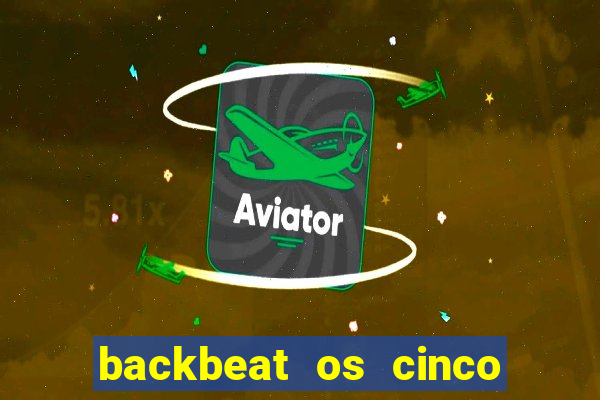 backbeat os cinco rapazes de liverpool download legendado